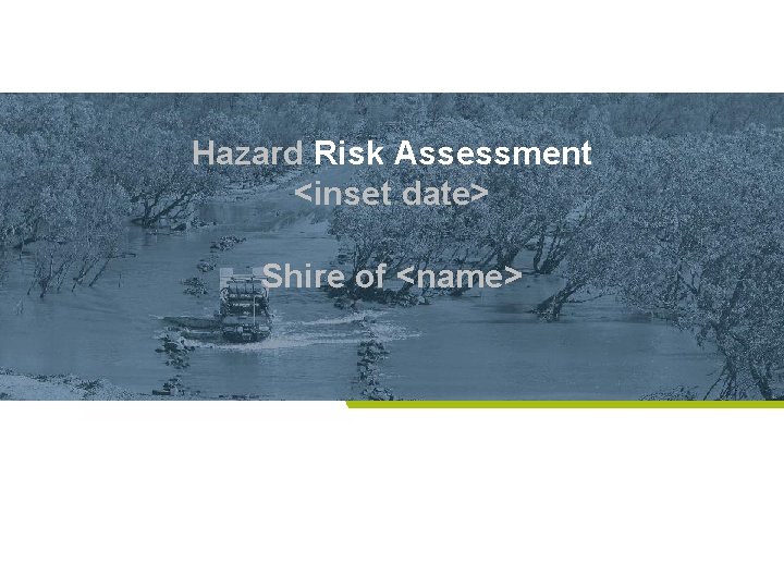 Hazard Risk Assessment <inset date> Shire of <name> 