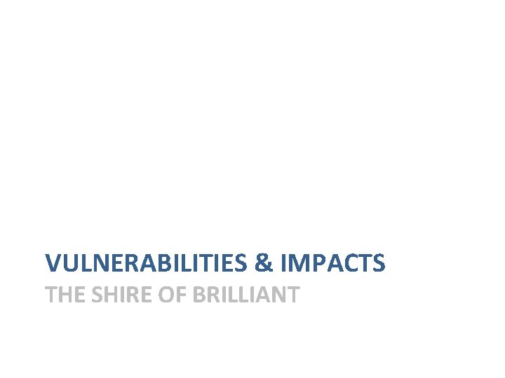 VULNERABILITIES & IMPACTS THE SHIRE OF BRILLIANT 