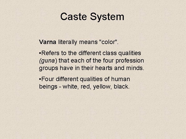 Caste System Varna literally means "color". • Refers to the different class qualities (guna)