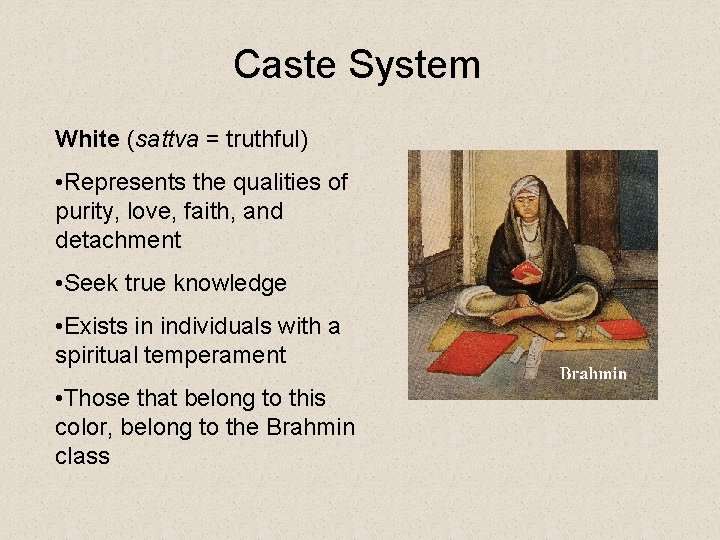 Caste System White (sattva = truthful) • Represents the qualities of purity, love, faith,