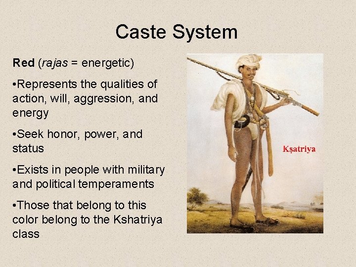 Caste System Red (rajas = energetic) • Represents the qualities of action, will, aggression,
