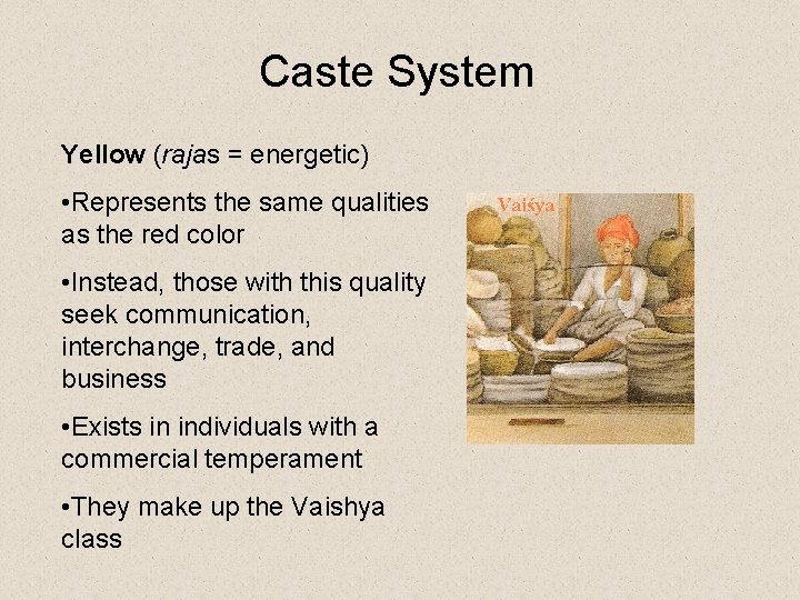 Caste System Yellow (rajas = energetic) • Represents the same qualities as the red