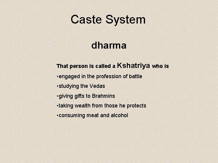 Caste System dharma That person is called a Kshatriya who is • engaged in