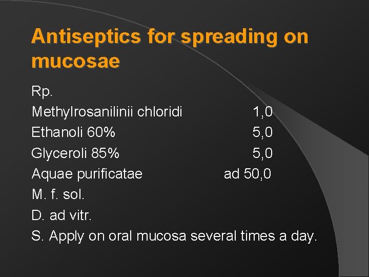 Antiseptics for spreading on mucosae Rp. Methylrosanilinii chloridi 1, 0 Ethanoli 60% 5, 0