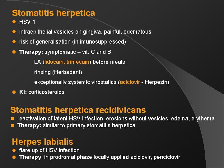 Stomatitis herpetica l HSV 1 l intraepithelial vesicles on gingiva, painful, edematous l risk