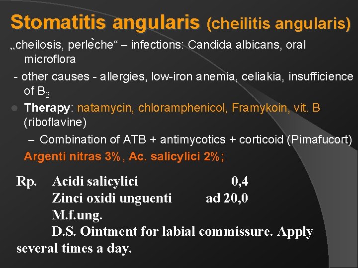 Stomatitis angularis (cheilitis angularis) „cheilosis, perle che“ – infections: Candida albicans, oral microflora -
