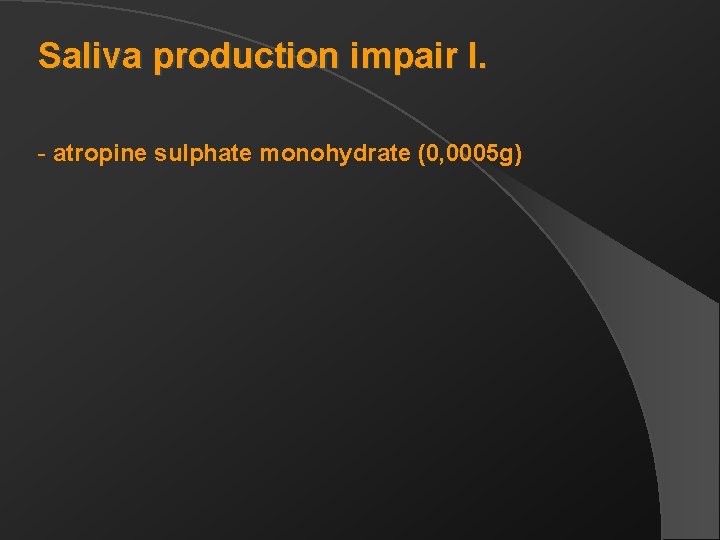 Saliva production impair I. - atropine sulphate monohydrate (0, 0005 g) 