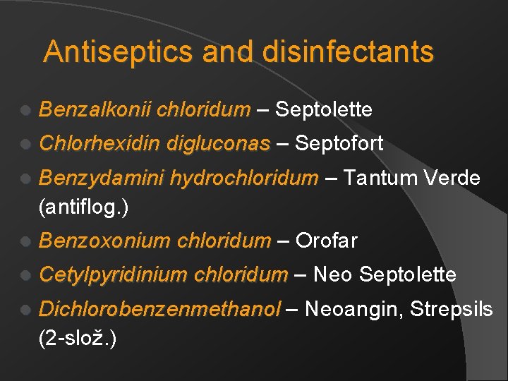 Antiseptics and disinfectants l Benzalkonii chloridum – Septolette l Chlorhexidin digluconas – Septofort l