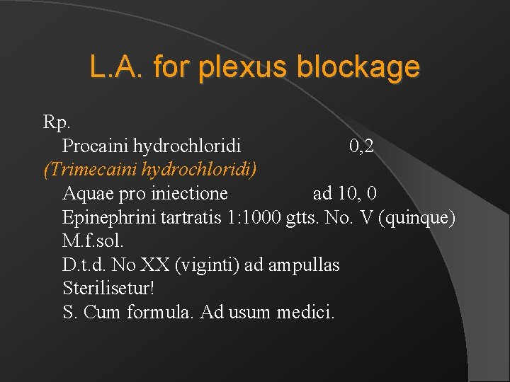 L. A. for plexus blockage Rp. Procaini hydrochloridi 0, 2 (Trimecaini hydrochloridi) Aquae pro