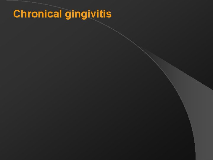 Chronical gingivitis 