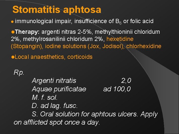 Stomatitis aphtosa l immunological impair, insufficience of B 6 or folic acid l. Therapy: