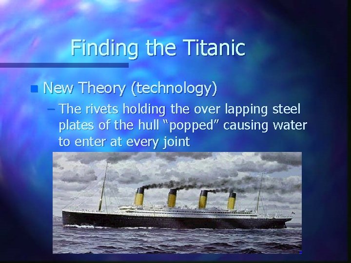 Finding the Titanic n New Theory (technology) – The rivets holding the over lapping