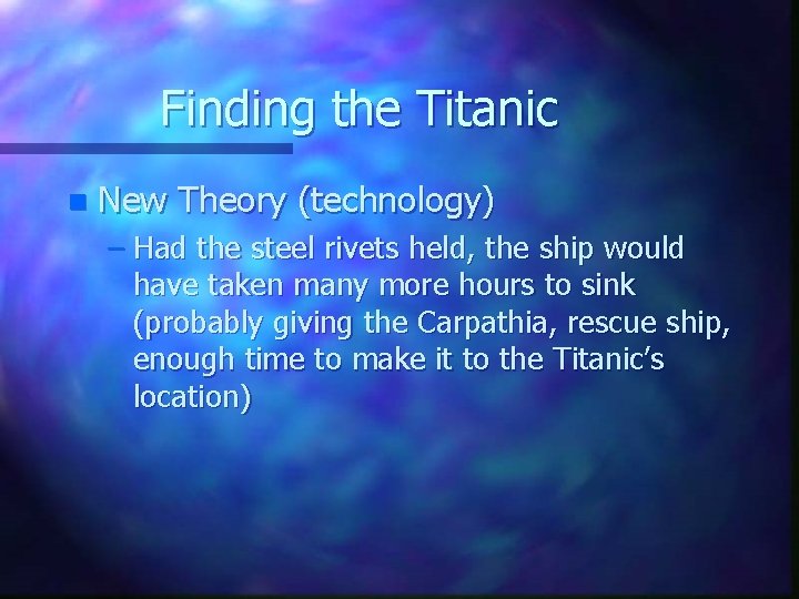 Finding the Titanic n New Theory (technology) – Had the steel rivets held, the