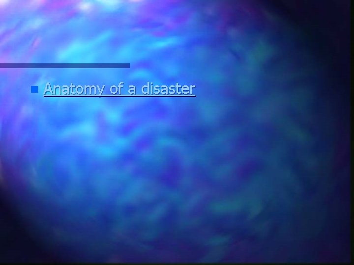 n Anatomy of a disaster 