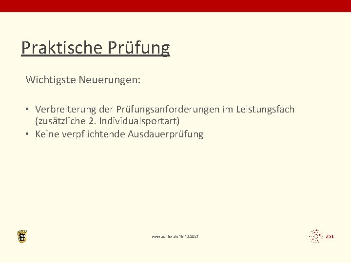 Praktische Prüfung Wichtigste Neuerungen: • Verbreiterung der Prüfungsanforderungen im Leistungsfach (zusätzliche 2. Individualsportart) •