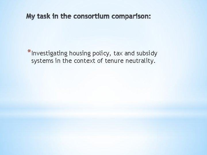 *Investigating housing policy, tax and subsidy systems in the context of tenure neutrality. 