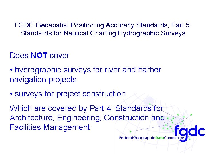 FGDC Geospatial Positioning Accuracy Standards, Part 5: Standards for Nautical Charting Hydrographic Surveys Does FGDC Geospatial Positioning Accuracy Standards, Part 5: Standards for Nautical Charting Hydrographic Surveys Does