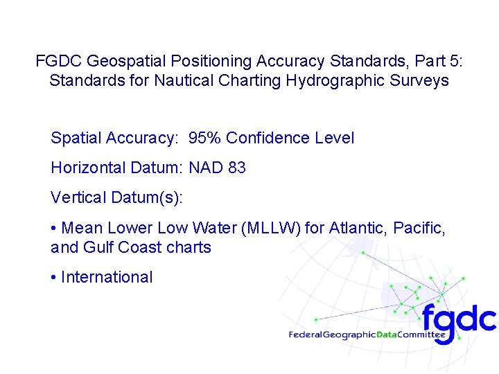 FGDC Geospatial Positioning Accuracy Standards, Part 5: Standards for Nautical Charting Hydrographic Surveys Spatial FGDC Geospatial Positioning Accuracy Standards, Part 5: Standards for Nautical Charting Hydrographic Surveys Spatial