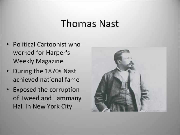 Thomas Nast • Political Cartoonist who worked for Harper's Weekly Magazine • During the