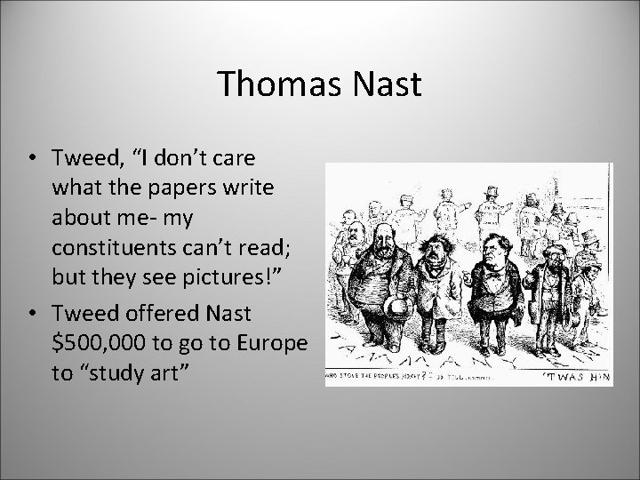 Thomas Nast • Tweed, “I don’t care what the papers write about me- my