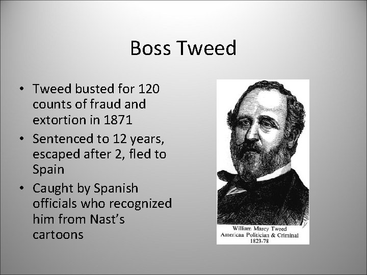 Boss Tweed • Tweed busted for 120 counts of fraud and extortion in 1871