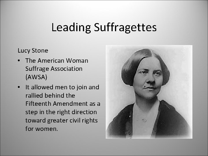 Leading Suffragettes Lucy Stone • The American Woman Suffrage Association (AWSA) • It allowed