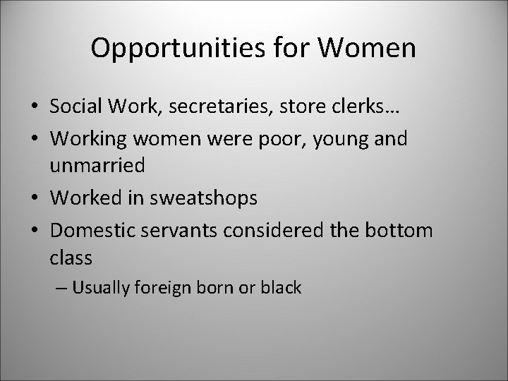 Opportunities for Women • Social Work, secretaries, store clerks… • Working women were poor,