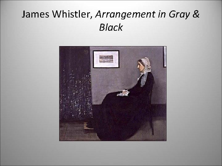 James Whistler, Arrangement in Gray & Black 