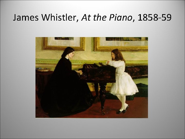 James Whistler, At the Piano, 1858 -59 
