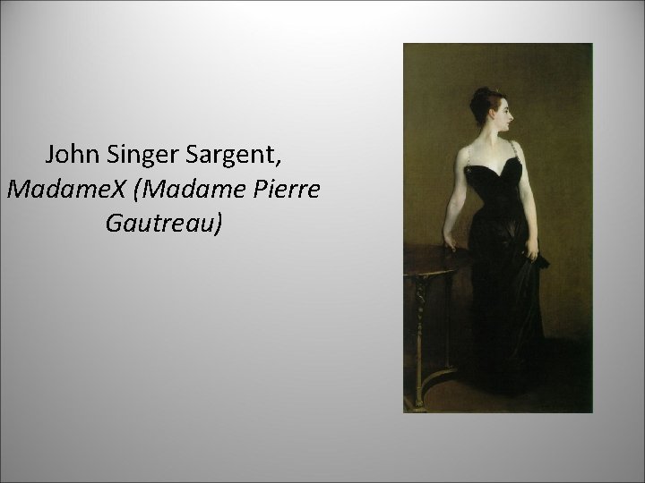 John Singer Sargent, Madame. X (Madame Pierre Gautreau) 