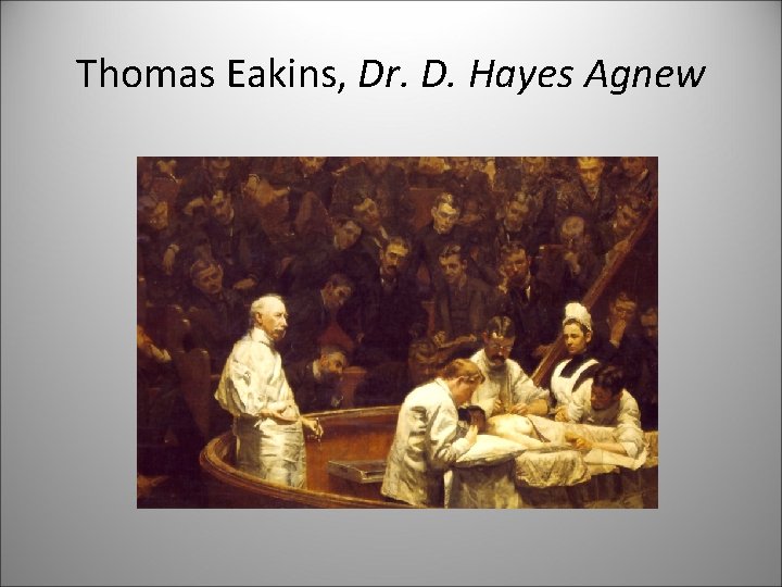 Thomas Eakins, Dr. D. Hayes Agnew 