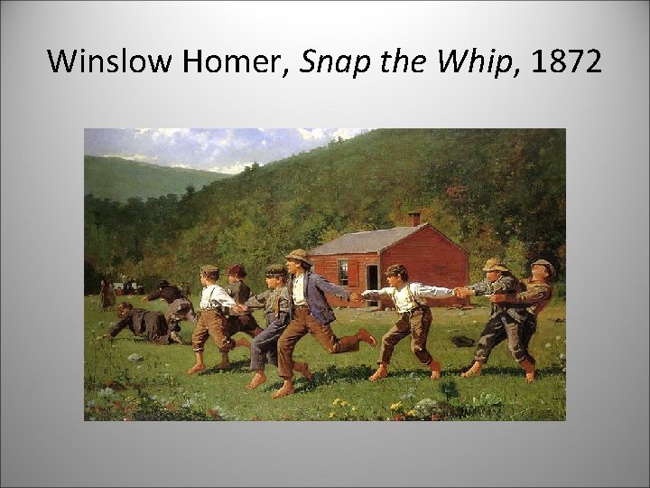 Winslow Homer, Snap the Whip, 1872 