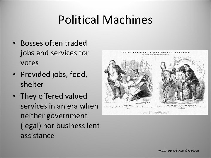 Political Machines • Bosses often traded jobs and services for votes • Provided jobs,