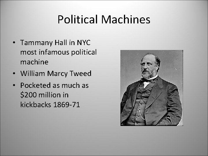 Political Machines • Tammany Hall in NYC most infamous political machine • William Marcy