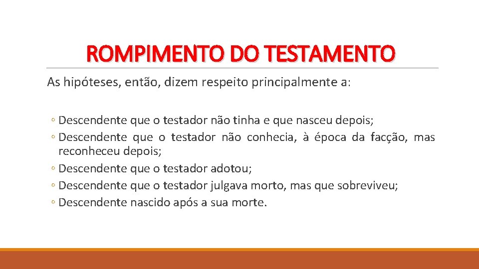 ROMPIMENTO DO TESTAMENTO As hipóteses, então, dizem respeito principalmente a: ◦ Descendente que o