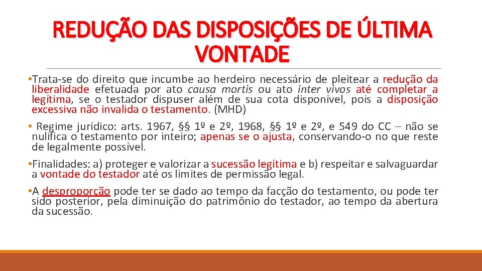 REDUÇÃO DAS DISPOSIÇÕES DE ÚLTIMA VONTADE • Trata-se do direito que incumbe ao herdeiro