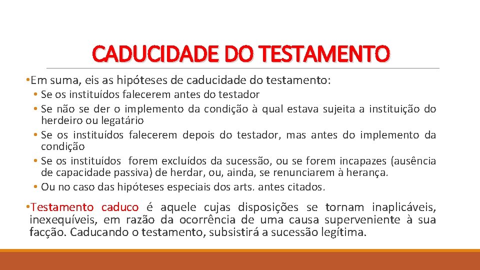 CADUCIDADE DO TESTAMENTO • Em suma, eis as hipóteses de caducidade do testamento: •