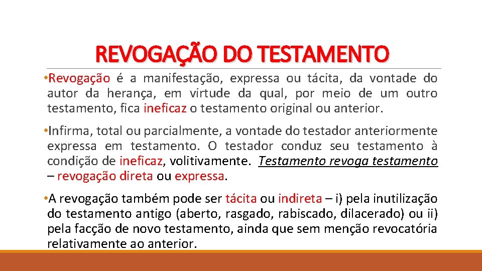 REVOGAÇÃO DO TESTAMENTO • Revogação é a manifestação, expressa ou tácita, da vontade do