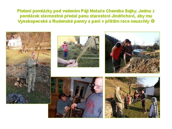 Pletení pomlázky pod vedením Páji Motače Chemika Sojky. Jednu z pomlázek slavnostně předal panu