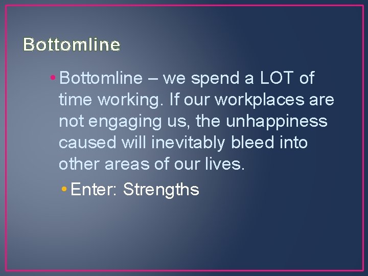 Bottomline • Bottomline – we spend a LOT of time working. If our workplaces