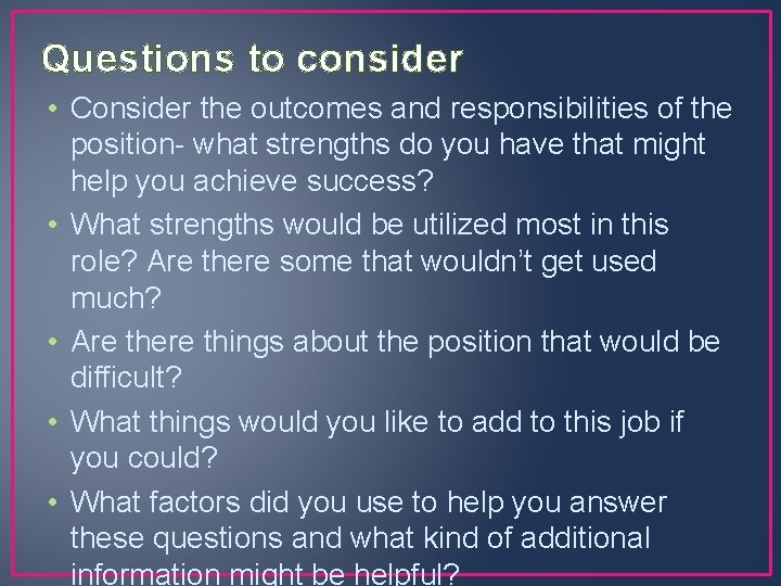 Questions to consider • Consider the outcomes and responsibilities of the position- what strengths