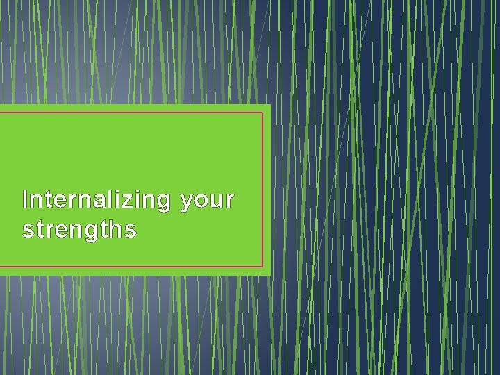 Internalizing your strengths 