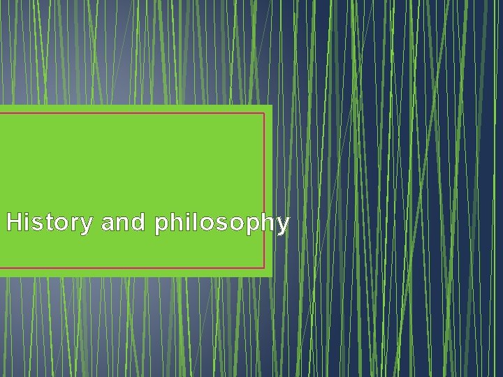 History and philosophy 