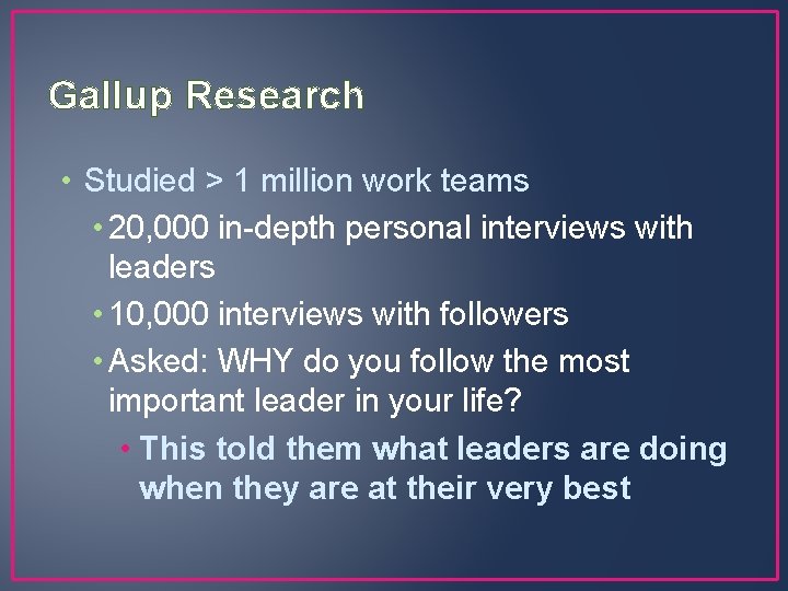 Gallup Research • Studied > 1 million work teams • 20, 000 in-depth personal