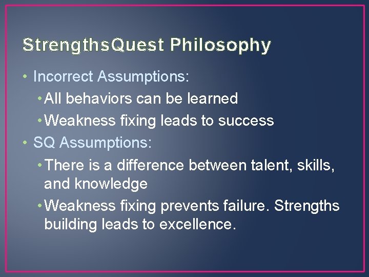 Strengths. Quest Philosophy • Incorrect Assumptions: • All behaviors can be learned • Weakness