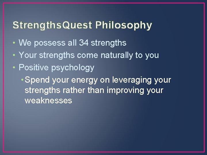 Strengths. Quest Philosophy • We possess all 34 strengths • Your strengths come naturally
