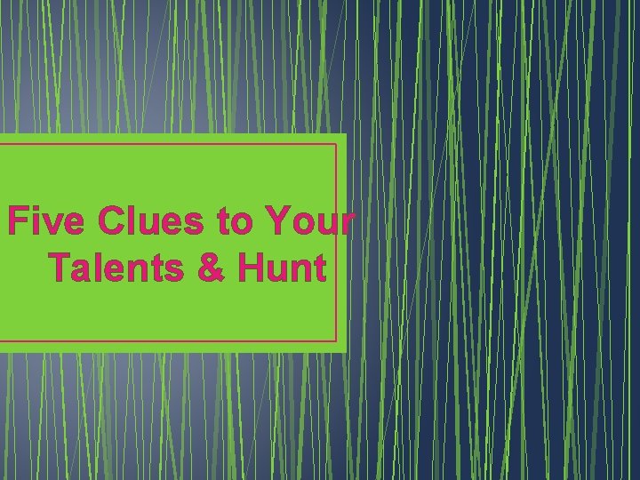 Five Clues to Your Talents & Hunt 