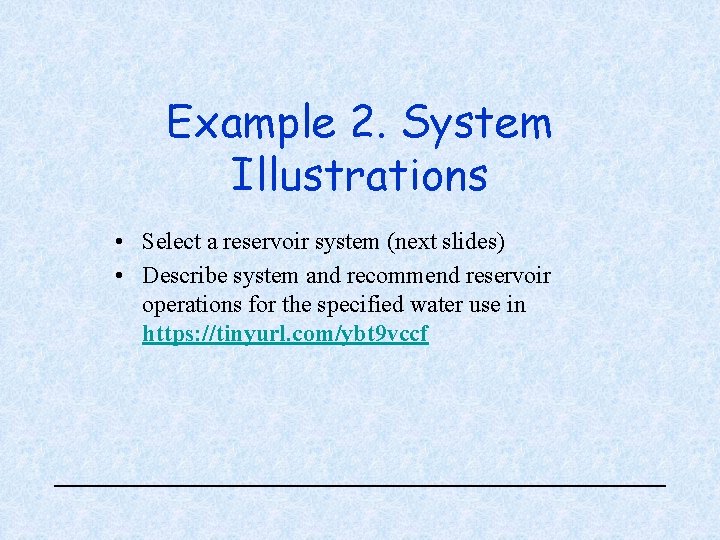 Example 2. System Illustrations • Select a reservoir system (next slides) • Describe system