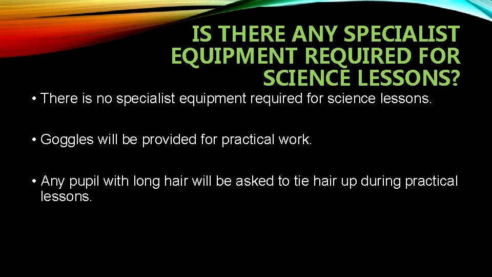 IS THERE ANY SPECIALIST EQUIPMENT REQUIRED FOR SCIENCE LESSONS? • There is no specialist