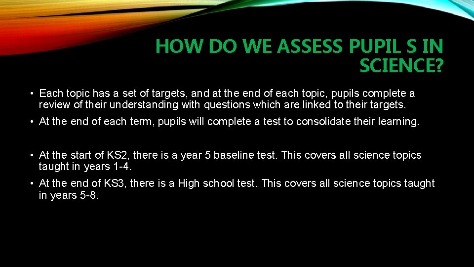 HOW DO WE ASSESS PUPIL S IN SCIENCE? • Each topic has a set